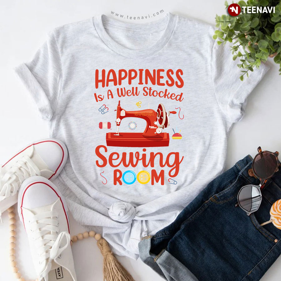 Happiness Is A Well Stocked Sewing Room Sewing Lovers T-Shirt