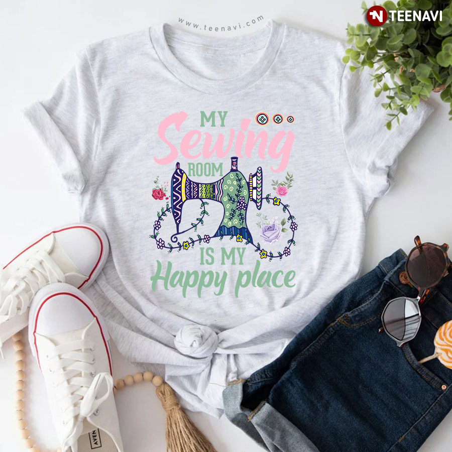 My Sewing Room Is My Happy Place Sewing Machine Sewer Floral T-Shirt