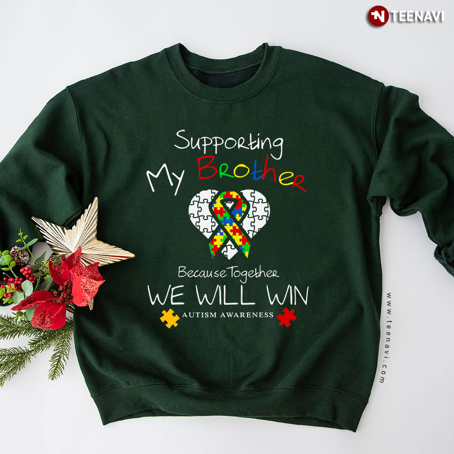 Supporting My Brother Because Together We Will Win Autism Awareness Sweatshirt
