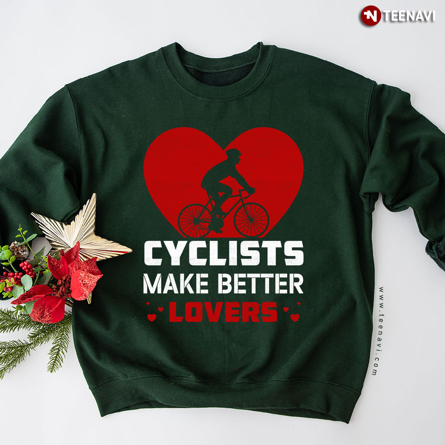 Cyclists Make Better Lovers Heart Cycling Riding Bike Sweatshirt