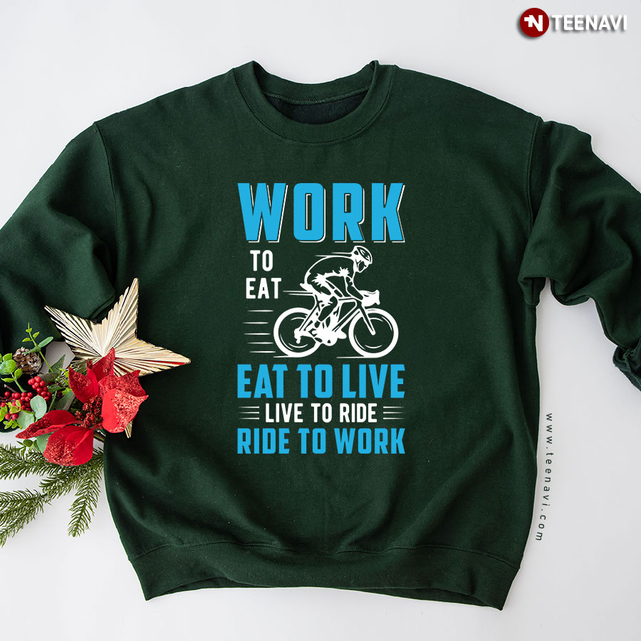 Work To Eat Eat To Live Live To Ride Ride To Work Cycling Sweatshirt