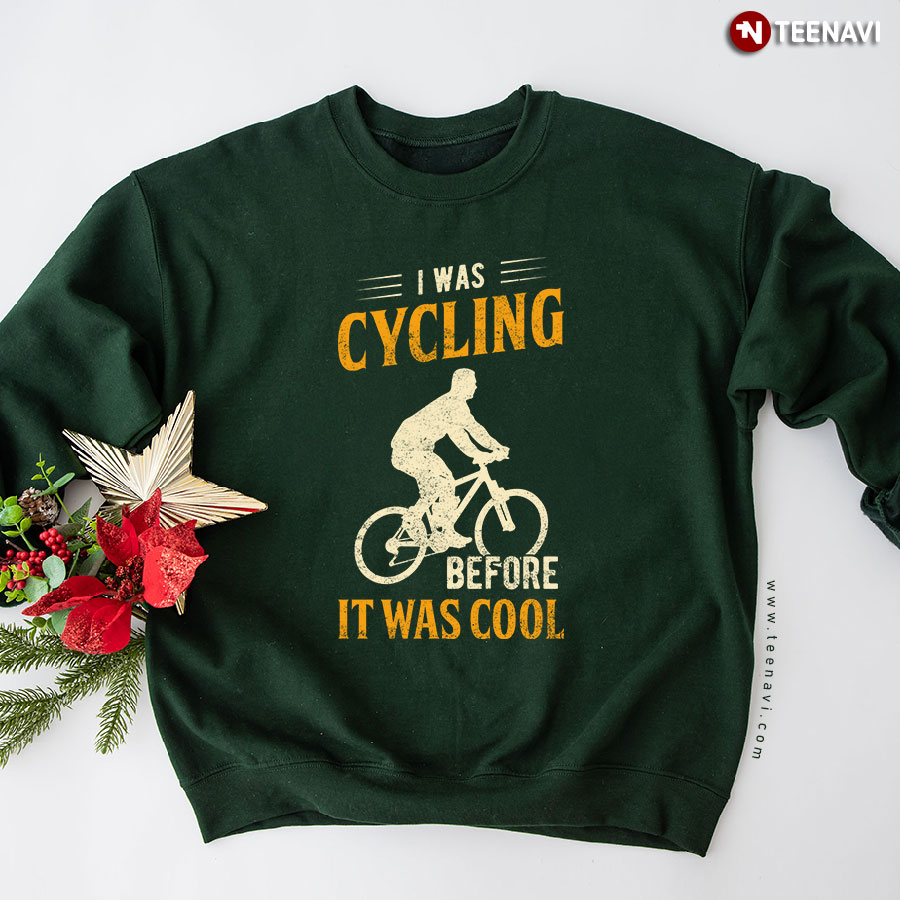 I Was Cycling Before It Was Cool Cyclist Sweatshirt