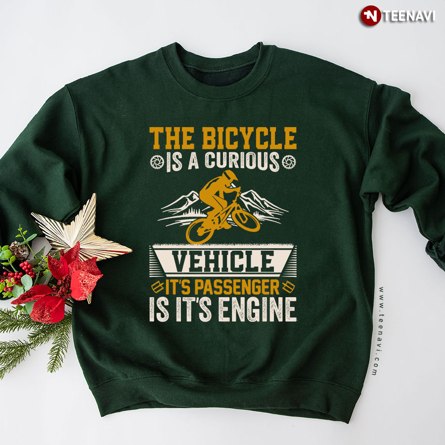 The Bicycle Is A Curious Vehicle It's Passenger Is It's Engine MTB Cycling Sweatshirt