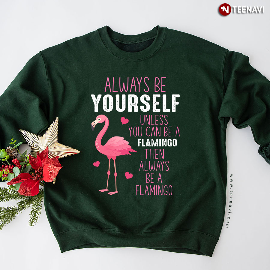 Always Be Yourself Unless You Can Be A Flamingo Animal Lover Heart Sweatshirt