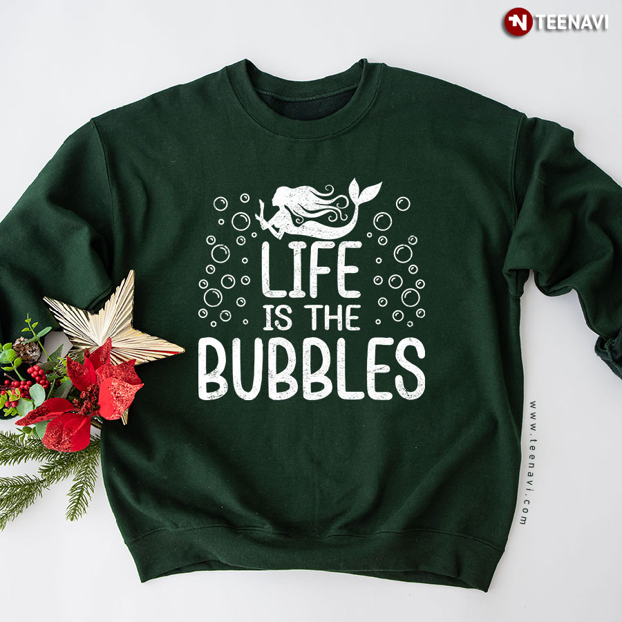 Life Is The Bubbles Mermaid Sweatshirt