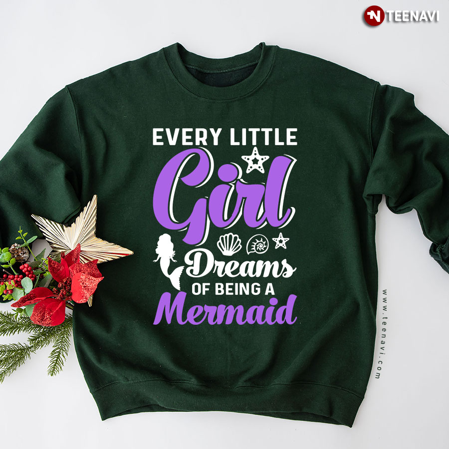 Every Little Girl Dreams Of Being A Mermaid Sweatshirt