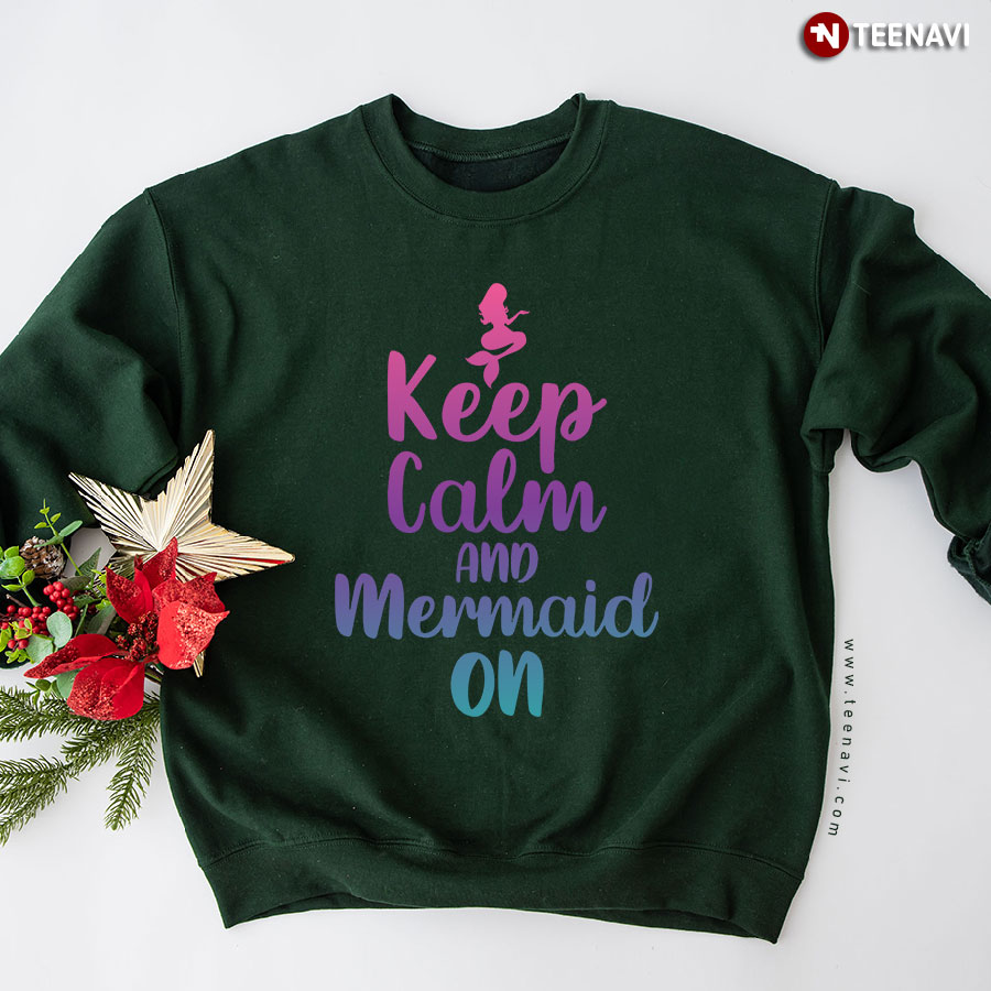 Keep Calm And Mermaid On Sweatshirt