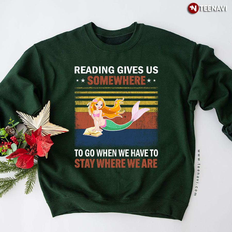 Reading Gives Us Somewhere To Go When We Have To Stay Where We Are Mermaid Vintage Sweatshirt