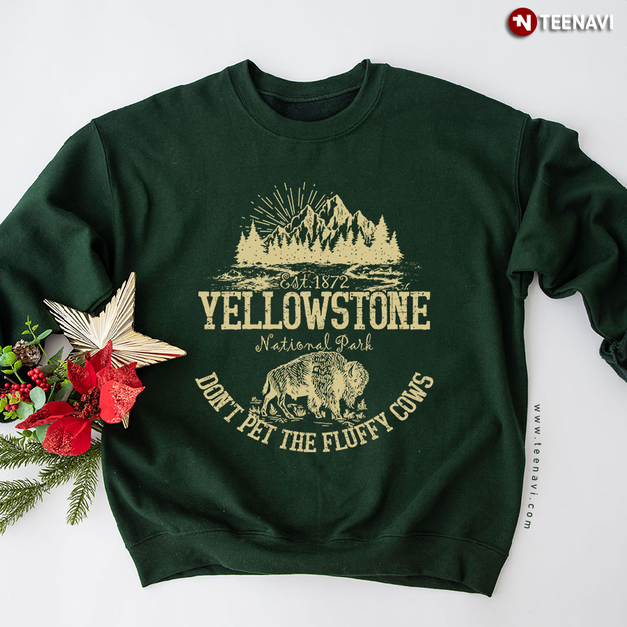 Est 1872 Yellowstone National Park Don't Pet The Fluffy Cows Sweatshirt