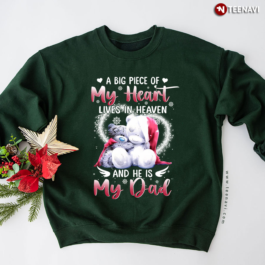 A Big Piece Of My Heart Lives In Heaven And He Is My Dad Teddy Bear Christmas Sweatshirt