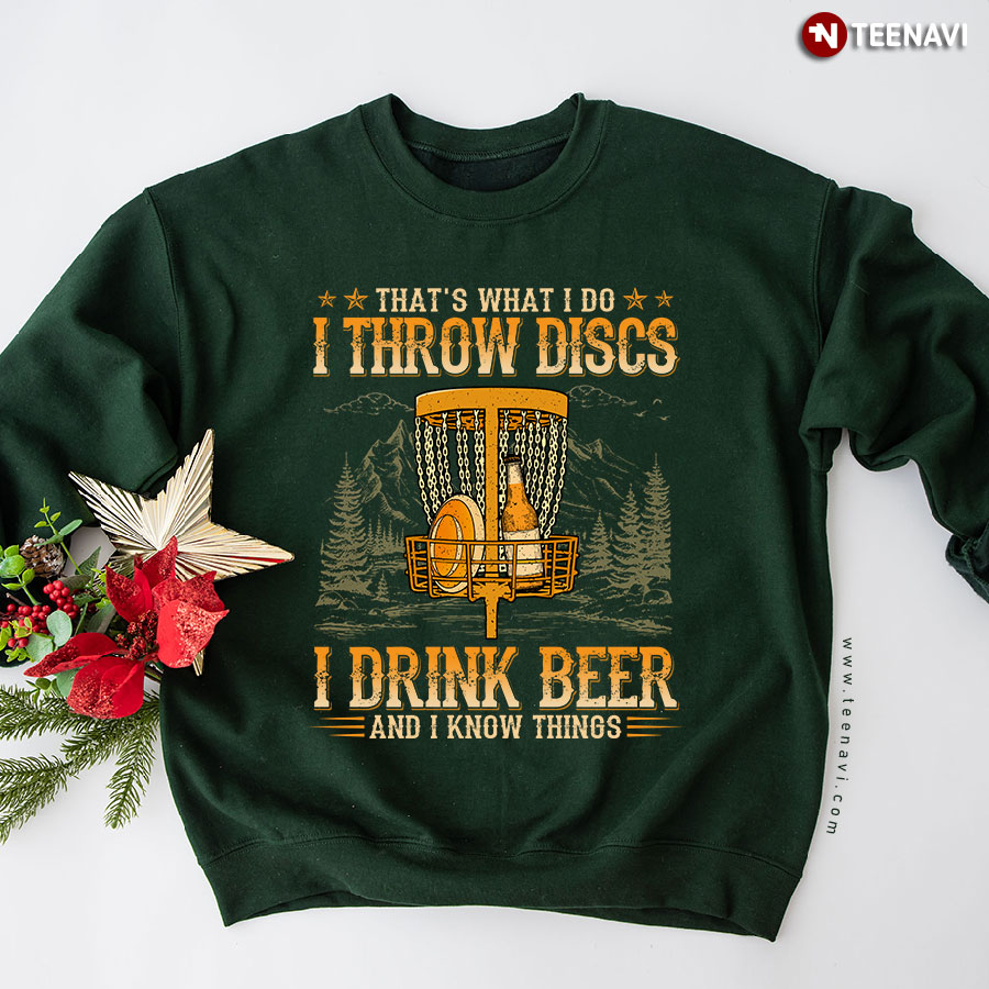 That's What I Do I Throw Discs I Drink Beer And I Know Things Disc Golf Sweatshirt