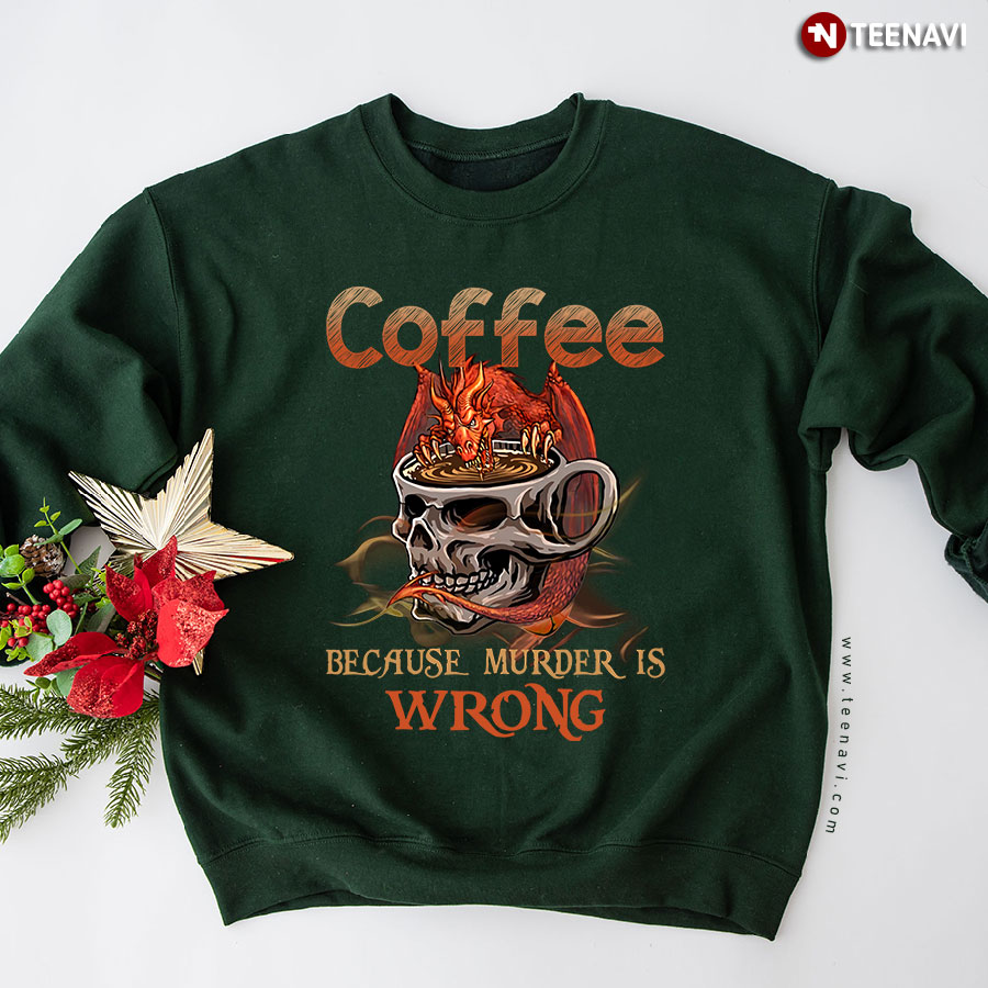 Coffee Because Murder Is Wrong Dragon Skull Cup Sweatshirt