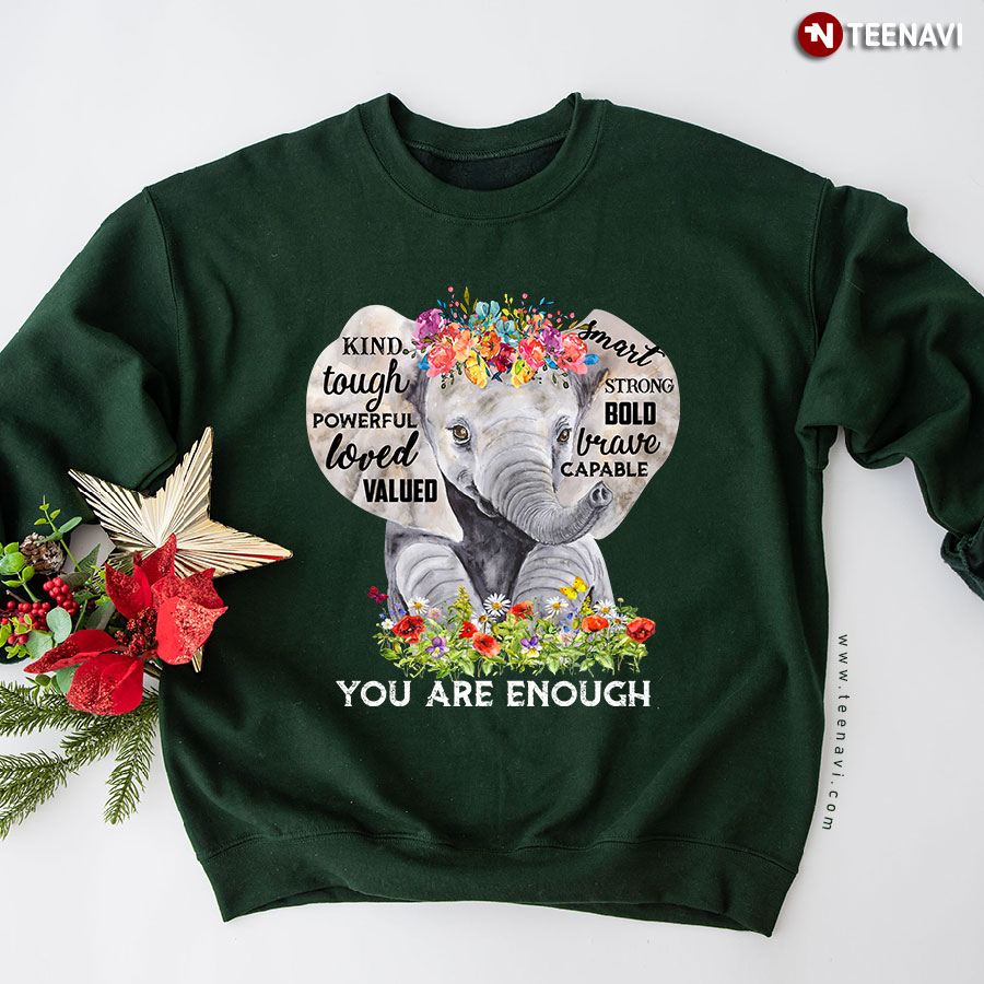 You Are Enough Kind Tough Powerful Loved Elephant Lover Flower Sweatshirt