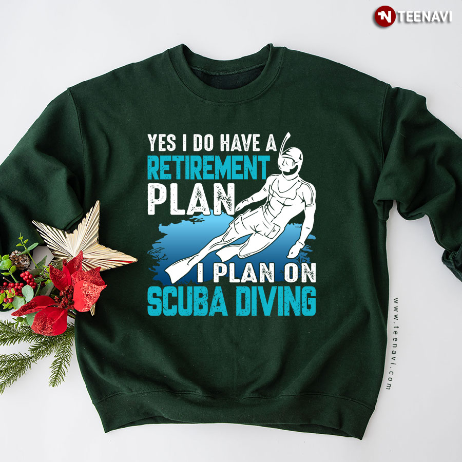 Yes I Do Have A Retirement Plan I Plan On Scuba Diving Sweatshirt
