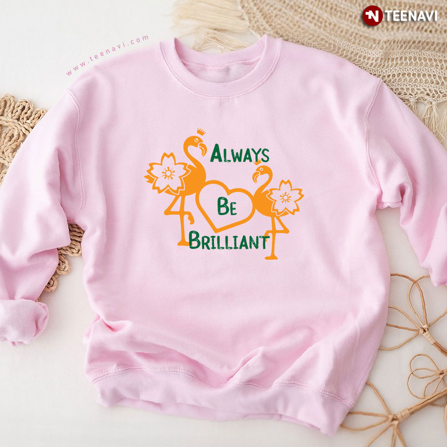 Always Be Brilliant Couple Flamingos With Flowers Sweatshirt