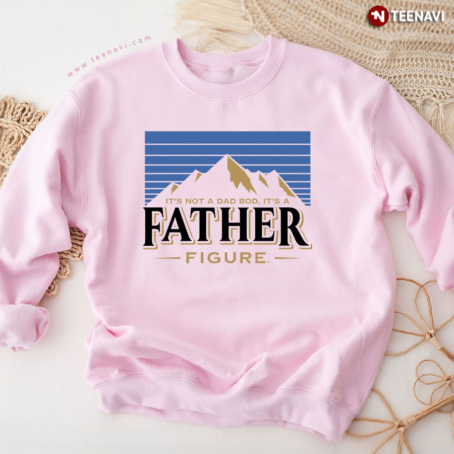 It's Not A Dad Bod, It's A Father Figure Mountain Father's Day Sweatshirt