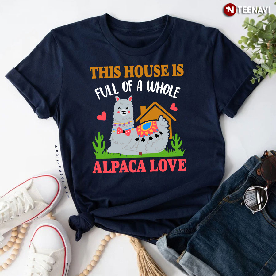 This House Is Full Of A Whole Alpaca Love Heart Animal Lover T-Shirt