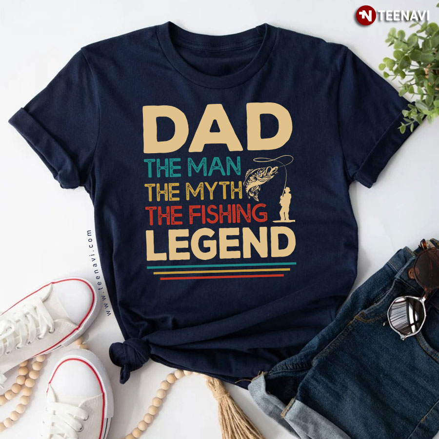 Dad The Man The Myth The Fishing Legend Fishing Dad T-Shirt
