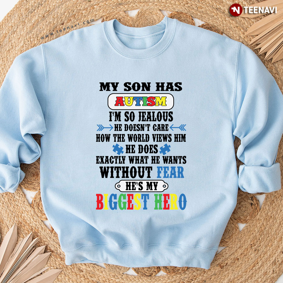 My Son Has Autism I'm So Jealous He Doesn't Care How The World Views Him He Does Exactly What He Wants Without Fear Sweatshirt