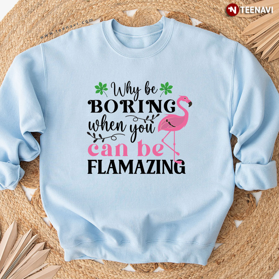 Why Be Boring When You Can Be Flamazing Flamingo Sweatshirt