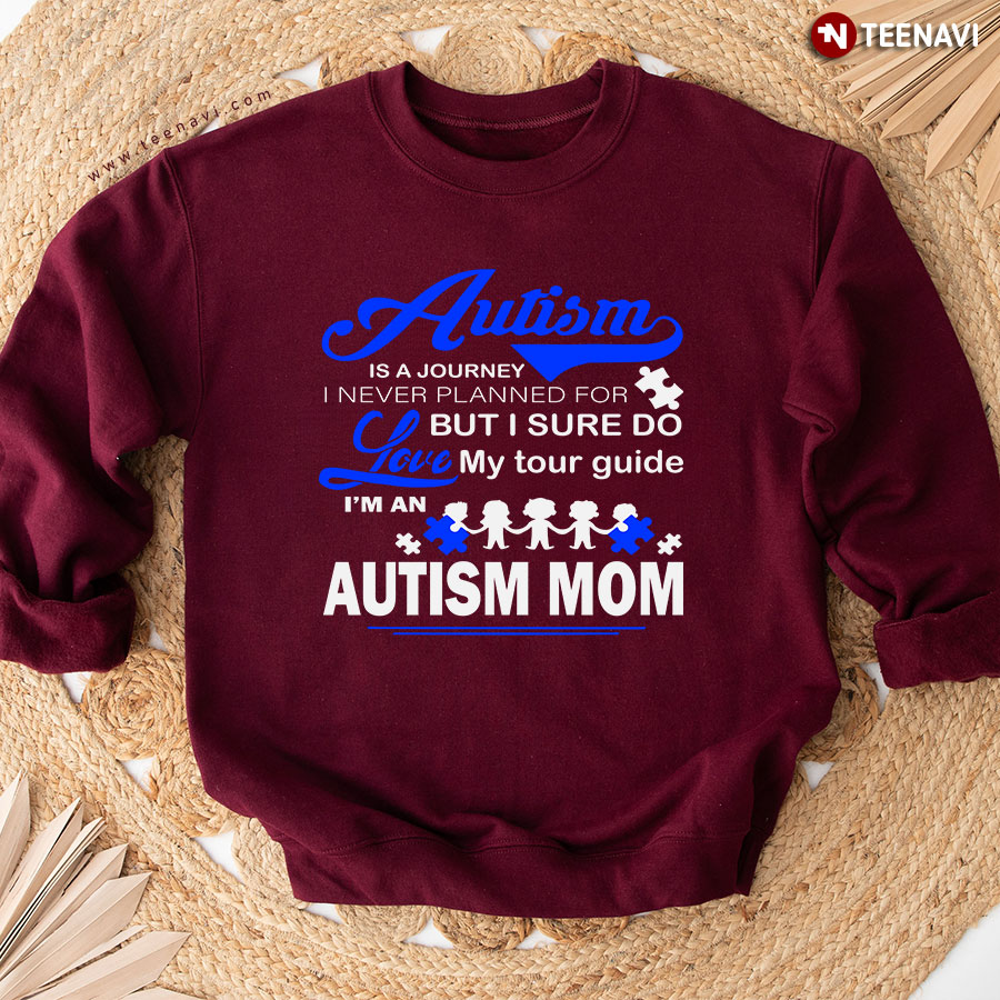 Autism Is A Journey I Never Planned For But I Sure Do Love My Tour Guide I'm An Autism Mom Sweatshirt