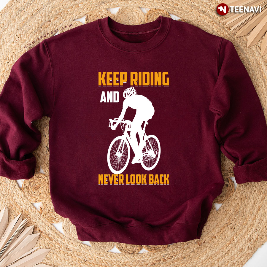 Keep Riding And Never Look Back Cycling Sweatshirt
