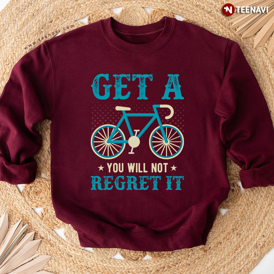 Get A Bicycle You Will Not Regret It Cycling Sweatshirt