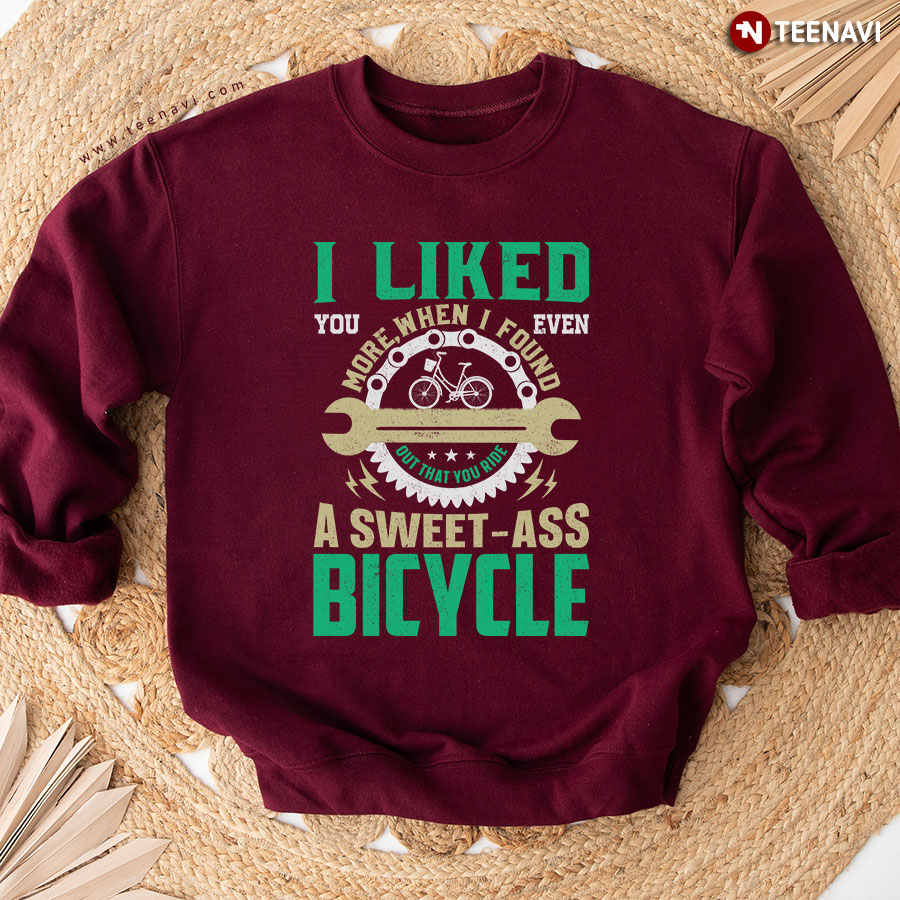 I Liked You Even More When I Found Out That You Ride A Sweet-ass Bicycle Cycling Sweatshirt