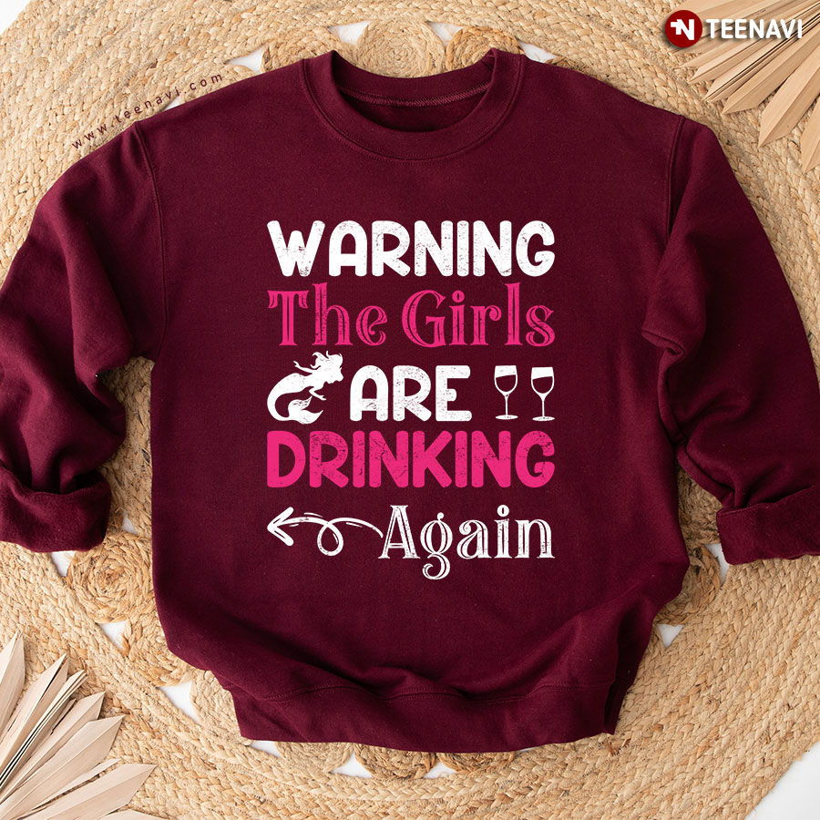 Warning The Girls Are Drinking Again Mermaid Sweatshirt