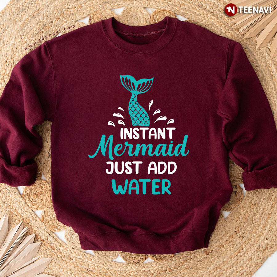 Instant Mermaid Just Add Water Sweatshirt