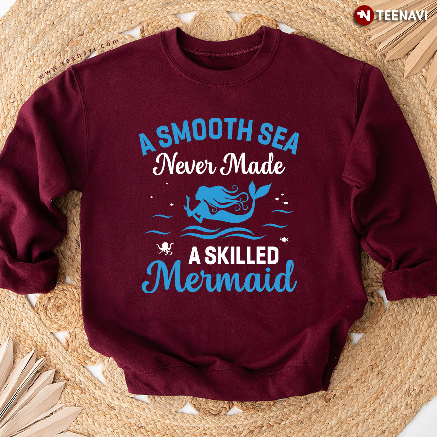 A Smooth Sea Never Made A Skilled Mermaid Sweatshirt