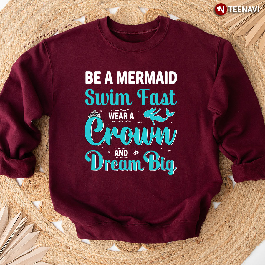 Be A Mermaid Swim Fast Wear A Crown And Dream Big Sweatshirt