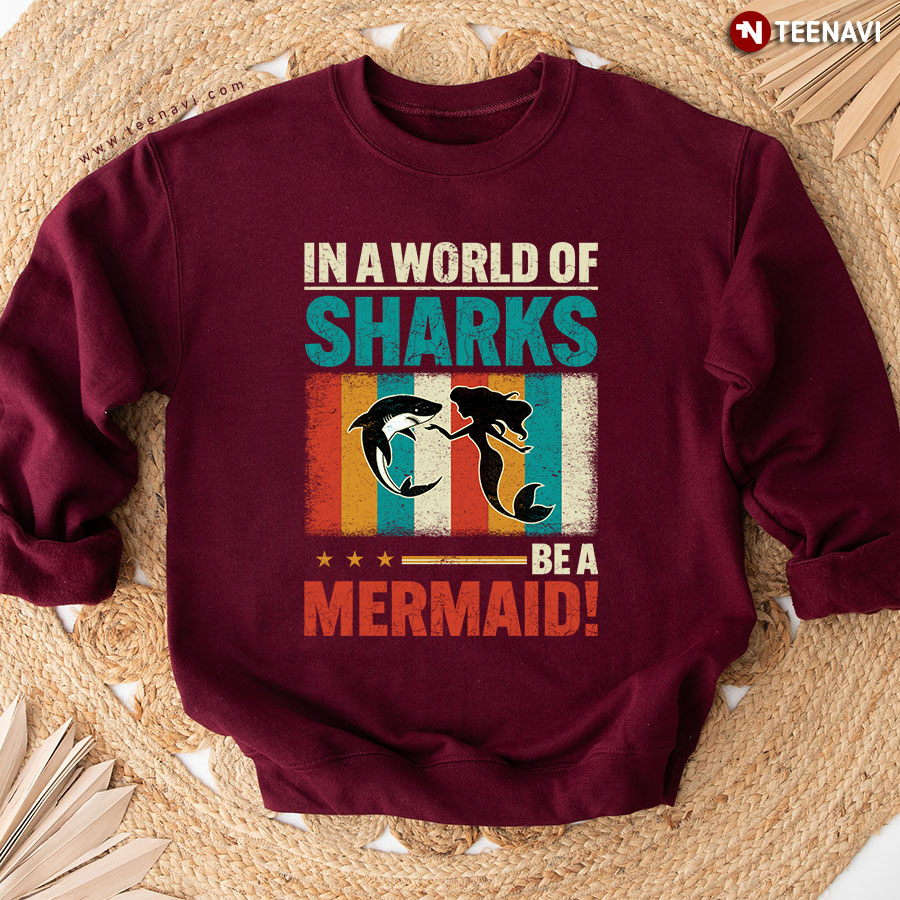 In A World Of Sharks Be A Mermaid Vintage Mermaid Lover Sweatshirt
