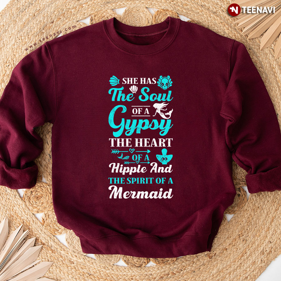 She Has The Soul Of A Gypsy The Heart Of A Hipple And The Spirit Of A Mermaid Sweatshirt