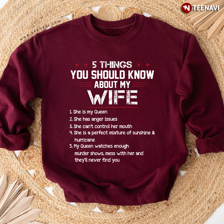 5 Things You Should Know About My Wife She Is My Queen She Has Anger Issues Sweatshirt