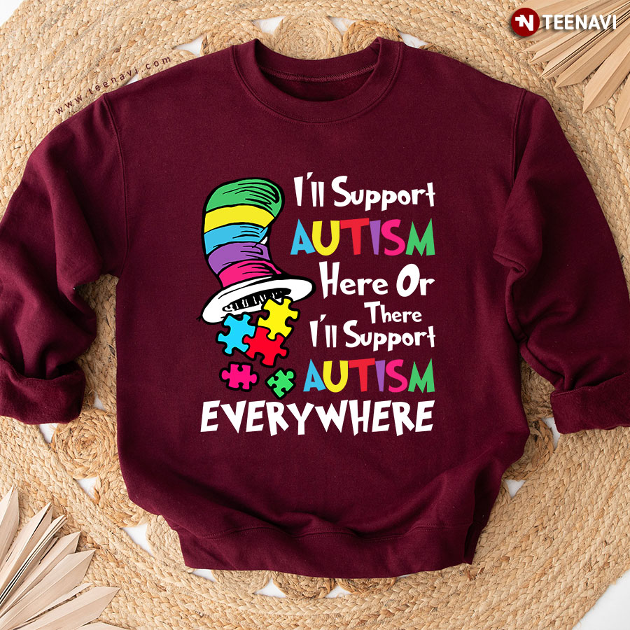 I'll Support Autism Here Or There Autism Dr Seuss Hat Autism Awareness Puzzle Piece Sweatshirt