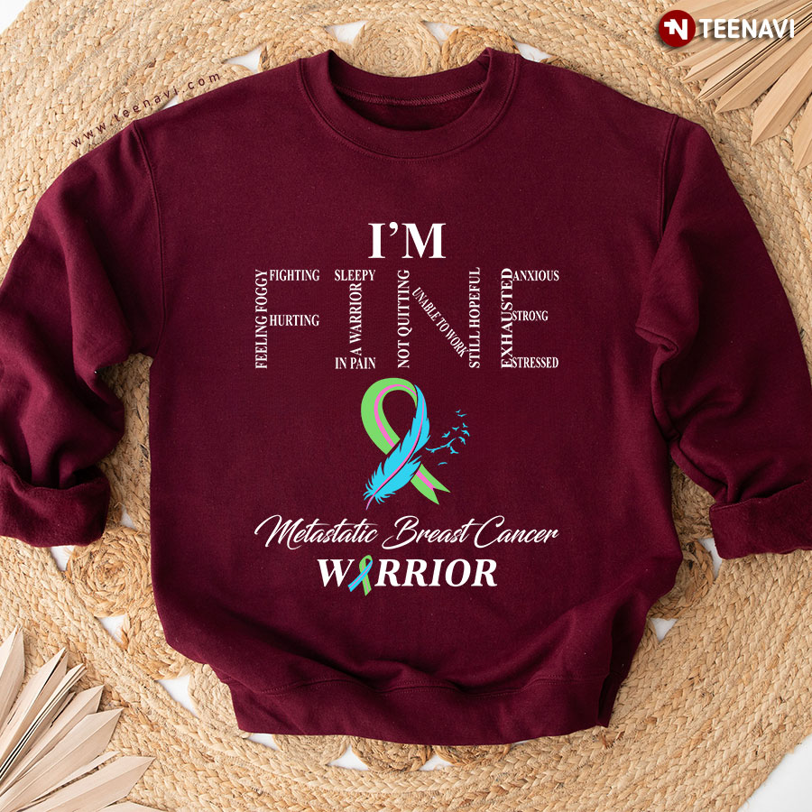 I'm Fine Metastatic Breast Cancer Warrior Sweatshirt