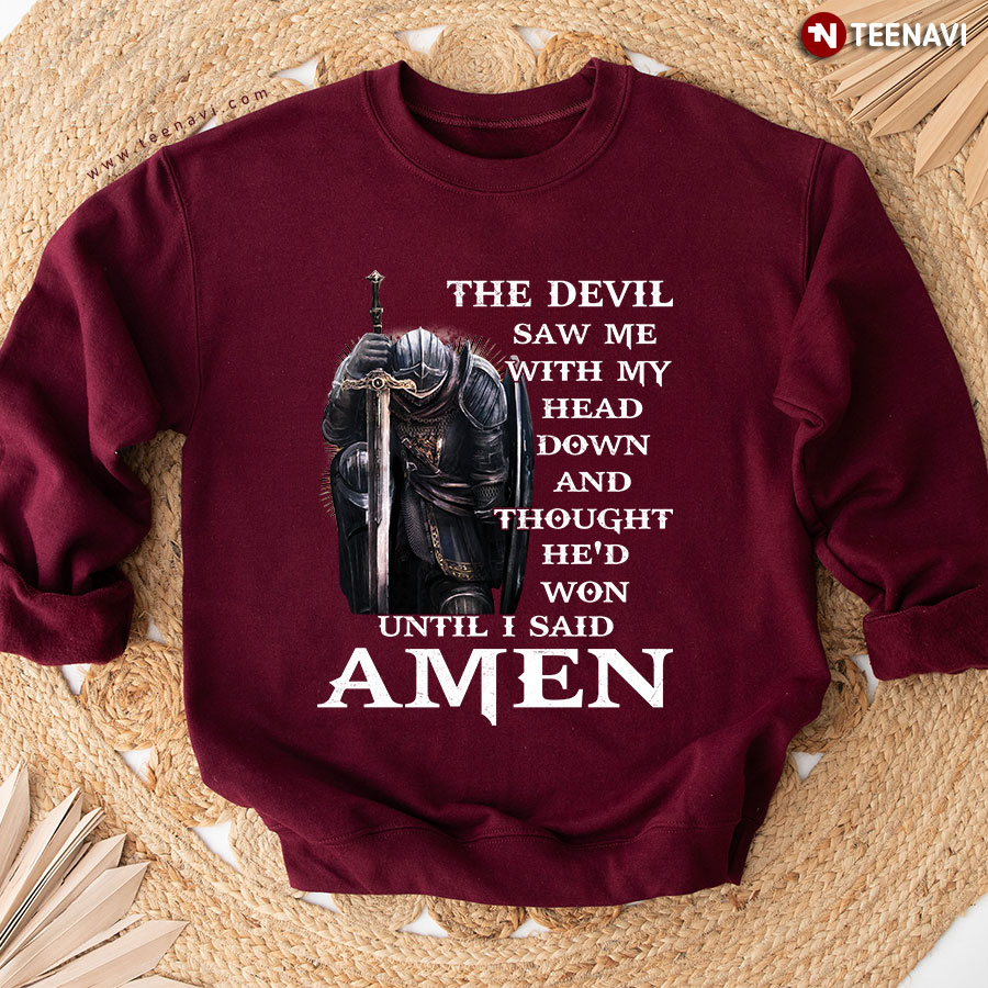The Devil Saw Me With My Head Down And Thought He'd Won Until I Said Amen Warrior Sweatshirt