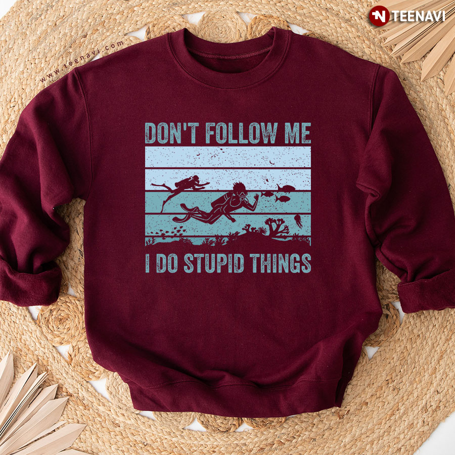 Don't Follow Me I Do Stupid Things Scuba Diving Vintage Sweatshirt