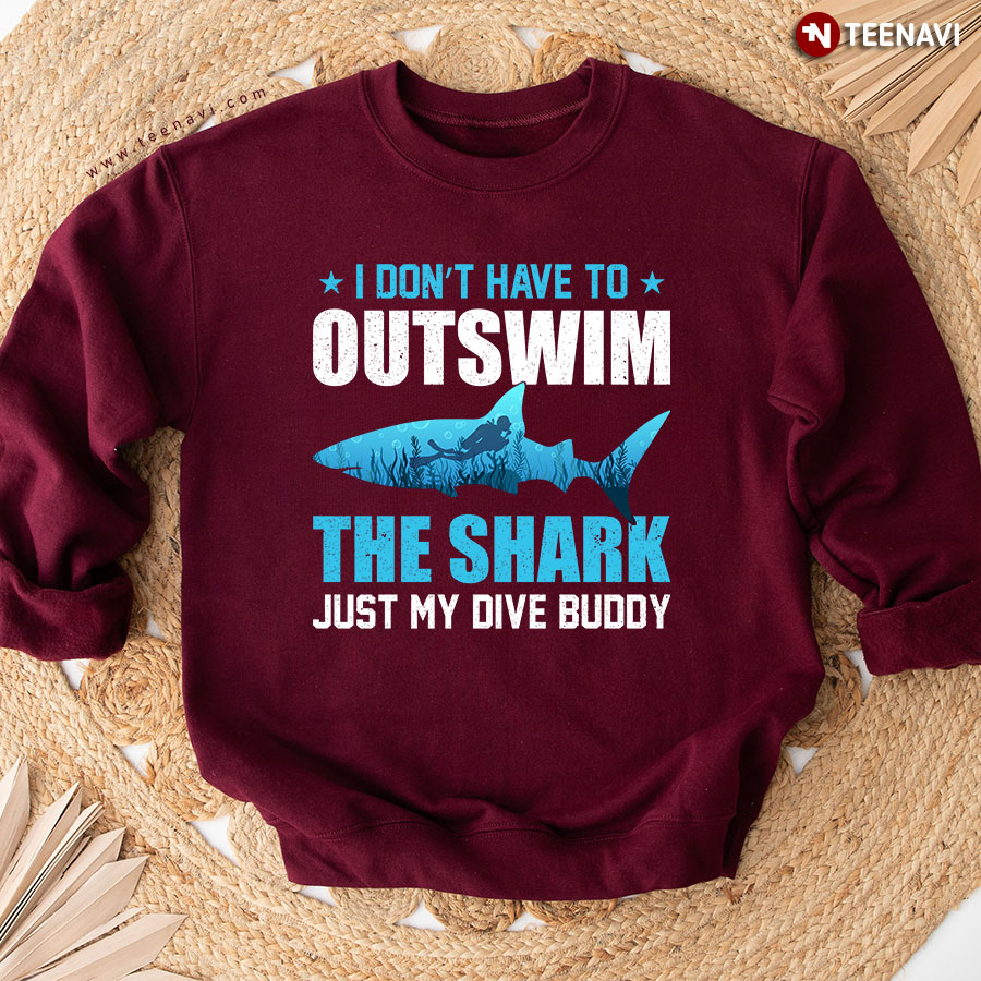 I Don't Have To Outswim The Shark Just My Dive Buddy Sweatshirt