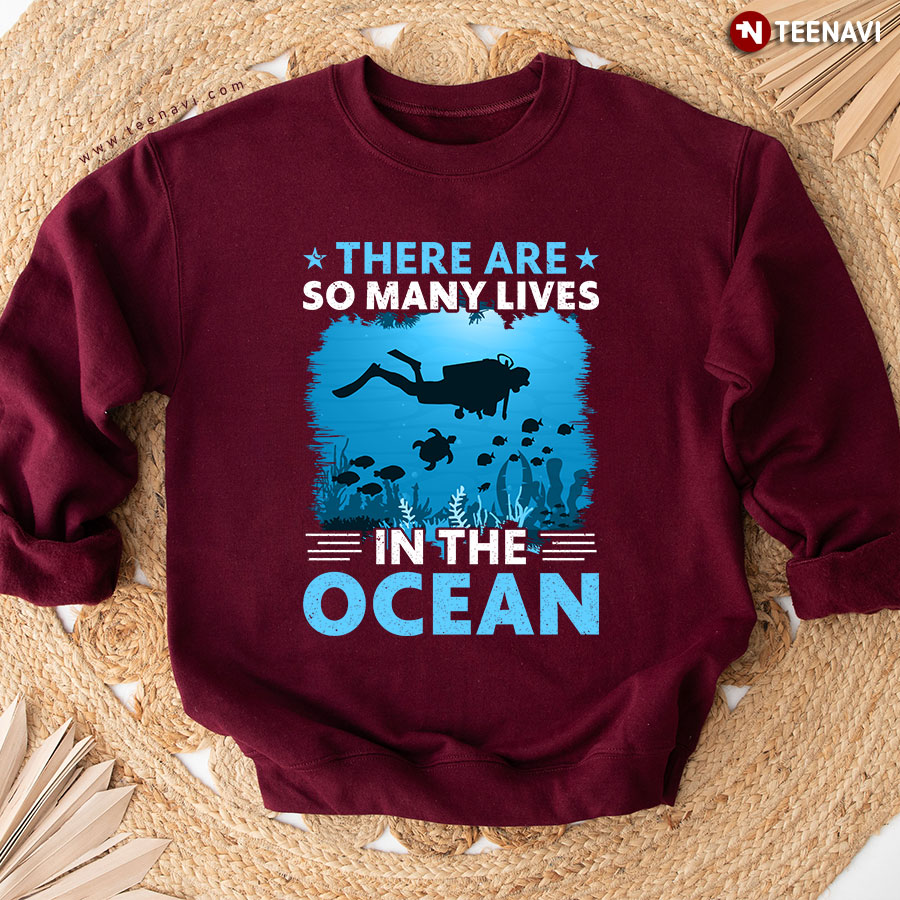 There Are So Many Lives In The Ocean Scuba Diving Sweatshirt