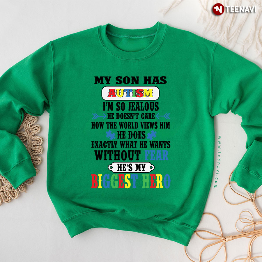 My Son Has Autism I'm So Jealous He Doesn't Care How The World Views Him He Does Exactly What He Wants Without Fear Sweatshirt