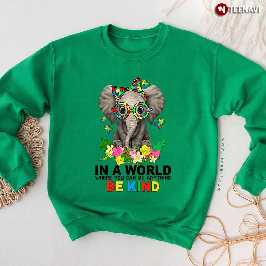 In A World Where You Can Be Anything Be Kind Flower Elephant Autism Puzzle Piece Sweatshirt