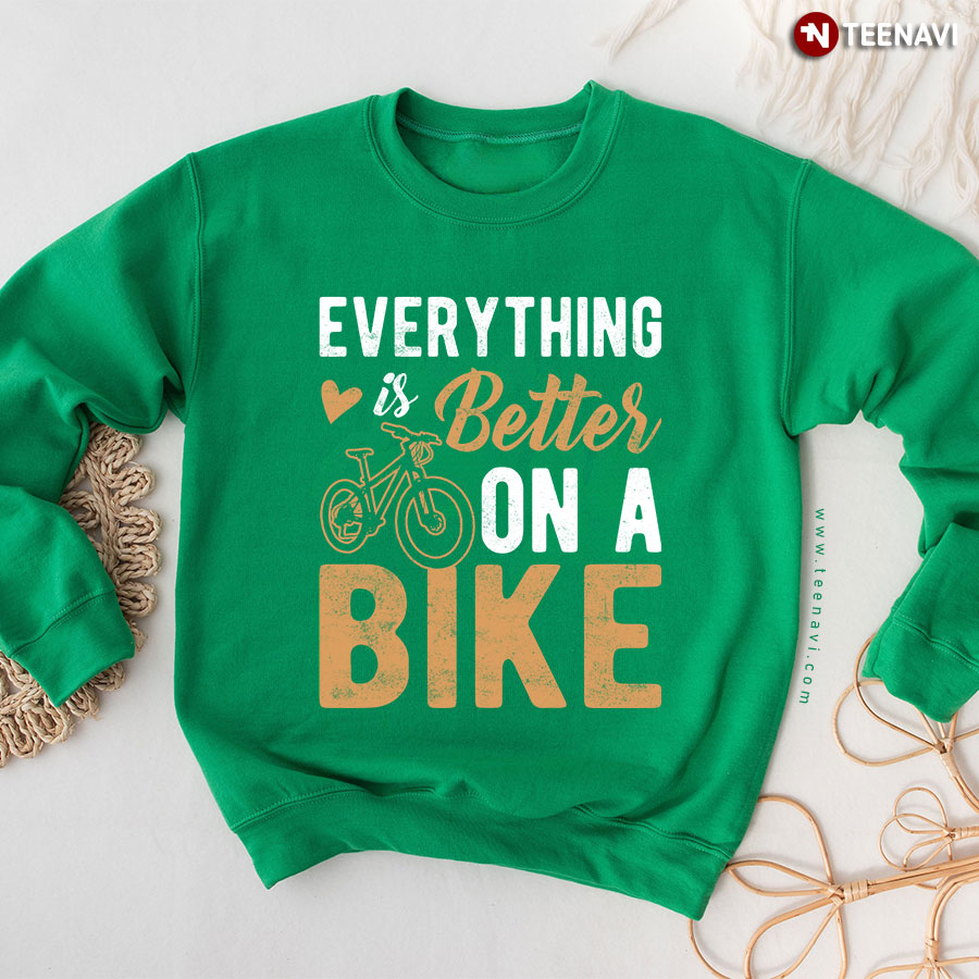 Everything Is Better On The Bike Cycling Lover Cyclist Sweatshirt