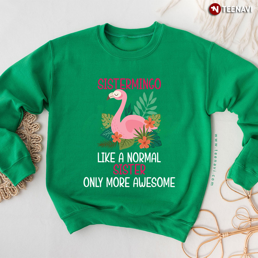 Sistermingo Like A Normal Sister Only More Awesome Flamingo Matching Family Sweatshirt