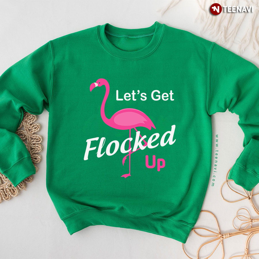 Let's Get Flocked Up Pink Flamingo Animal Lover Sweatshirt