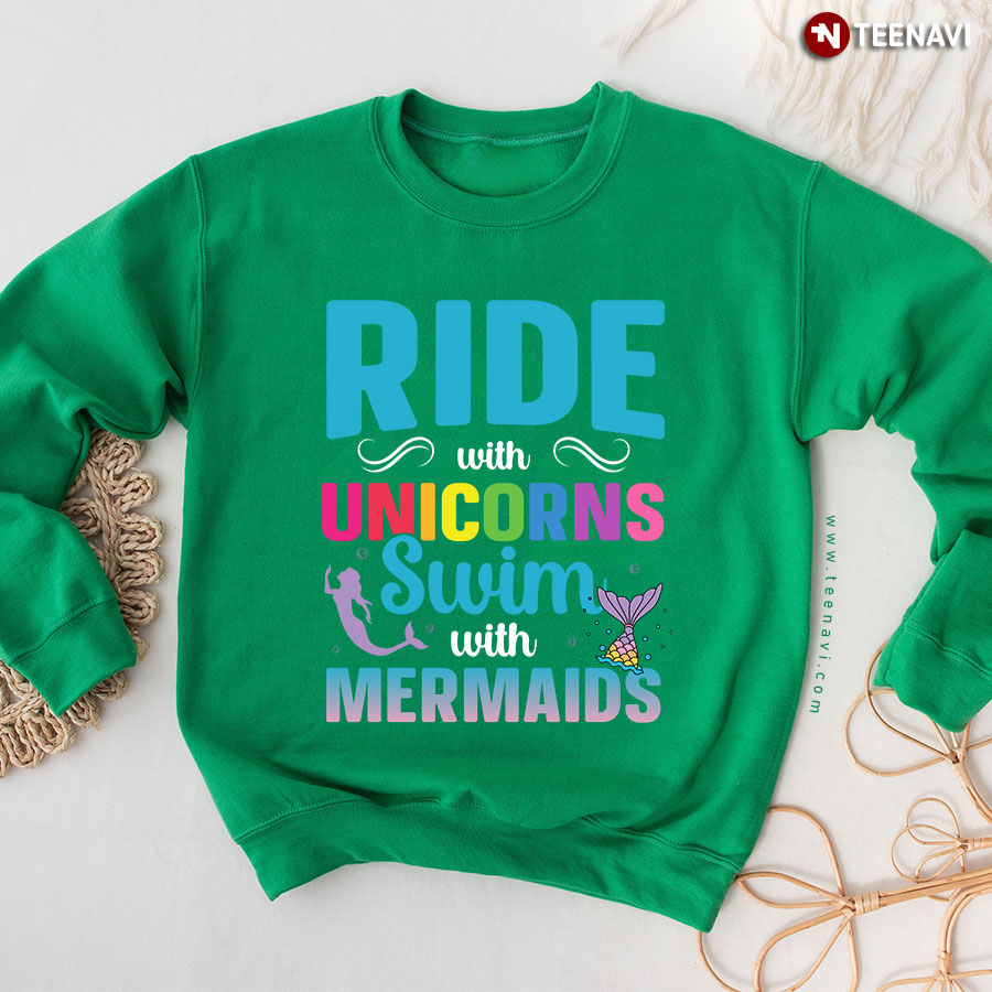 Ride With Unicorns Swim With Mermaids Mermaid Unicorn Lover Sweatshirt