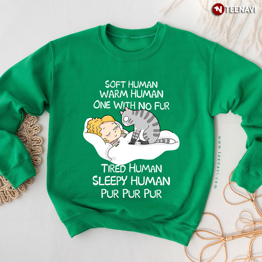 Soft Human Warm Human One With No Fur Tired Human Sleepy Human Pur Pur Pur Girl Cat Lover Sweatshirt