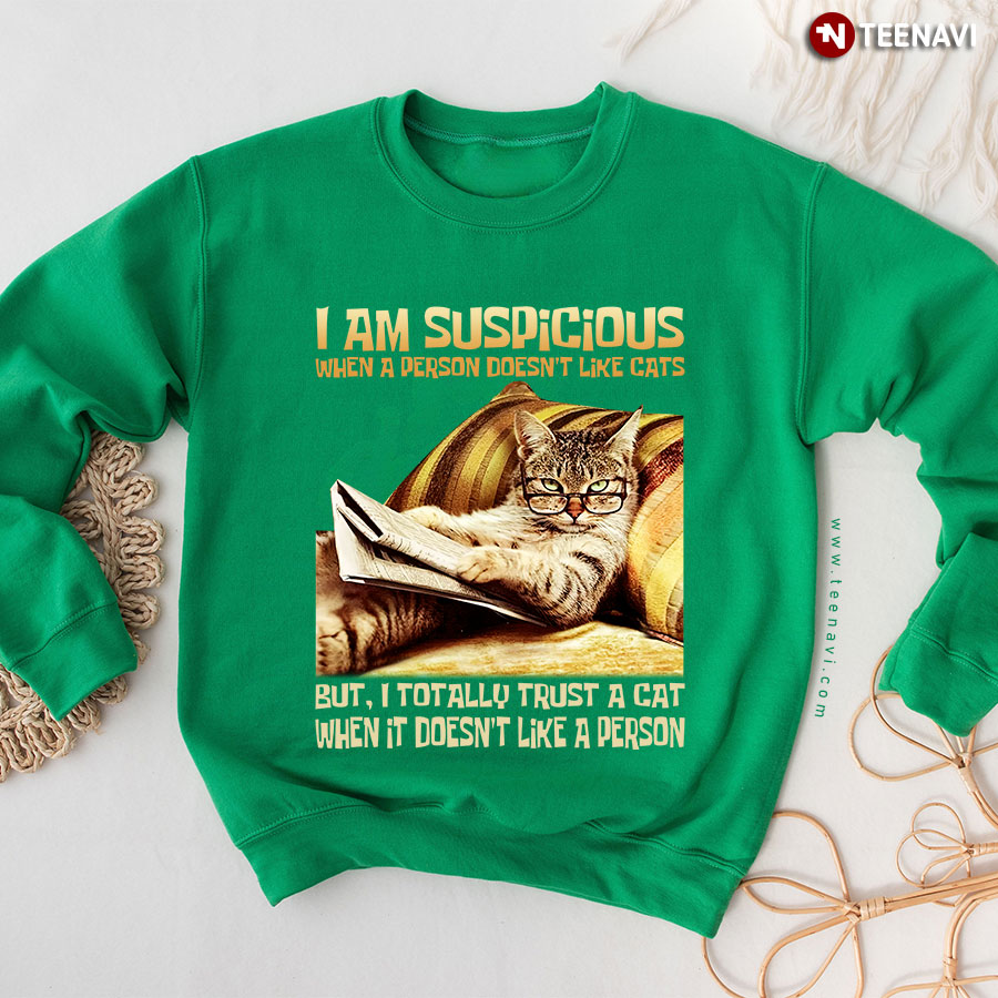 I Am Suspicious When A Person Doesn't Like Cats But I Totally Trust A Cat Pet Lover Sweatshirt