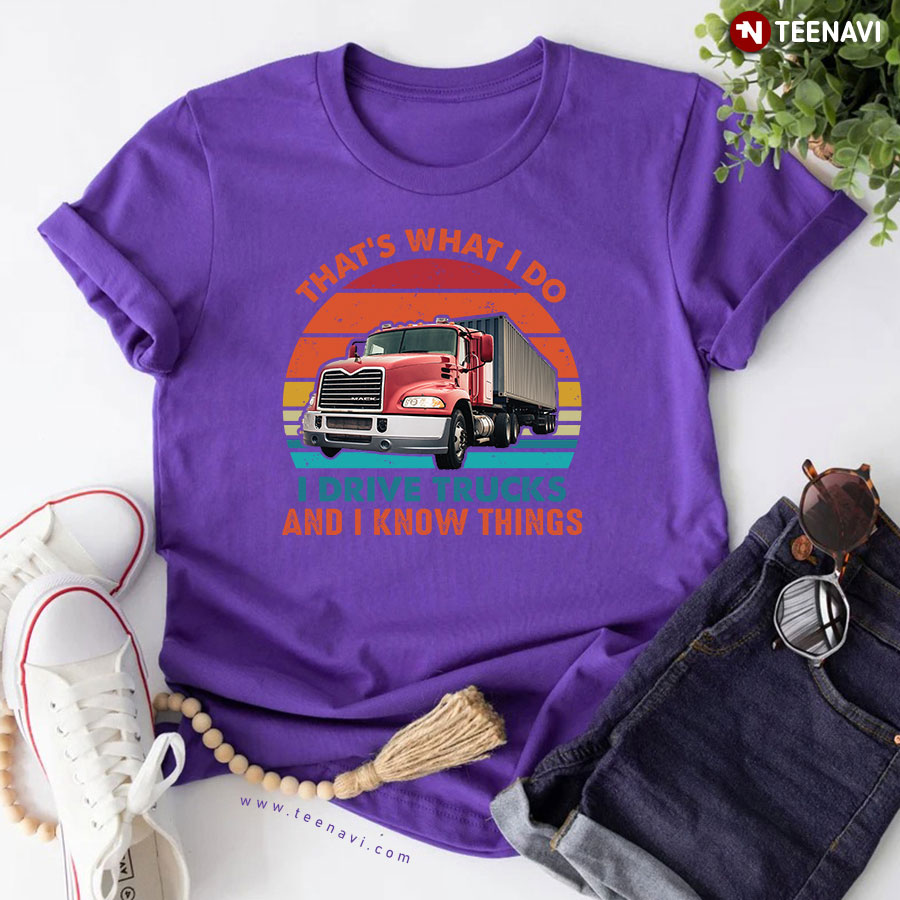 That's What I Do I Drive Truckers And I Know Things Vintage T-Shirt